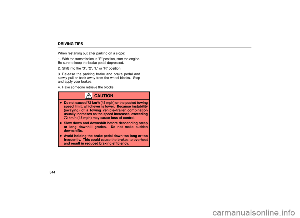 lexus LS400 2000  Engine / LEXUS 2000 LS400  (OM50533U) Repair Manual DRIVING TIPS
344When restarting out after parking on a slope:
1. With 
the transmission in ºPº position, start the engine.
Be sure to keep the brake pedal depressed.
2. Shift into the º3º, º2º, 
