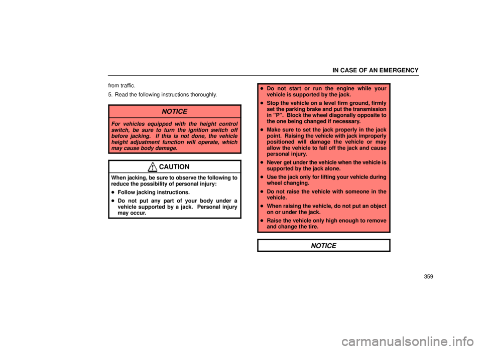 lexus LS400 2000 Engine / LEXUS 2000 LS400 OWNERS MANUAL (OM50533U) IN CASE OF AN EMERGENCY
359
from traffic.
5. Read the following instructions thoroughly.
NOTICE
For vehicles equipped with the height control
switch, be sure to turn the ignition switch offbefore jack lexus LS400 2000 Engine / LEXUS 2000 LS400 OWNERS MANUAL (OM50533U) IN CASE OF AN EMERGENCY
359
from traffic.
5. Read the following instructions thoroughly.
NOTICE
For vehicles equipped with the height control
switch, be sure to turn the ignition switch offbefore jack