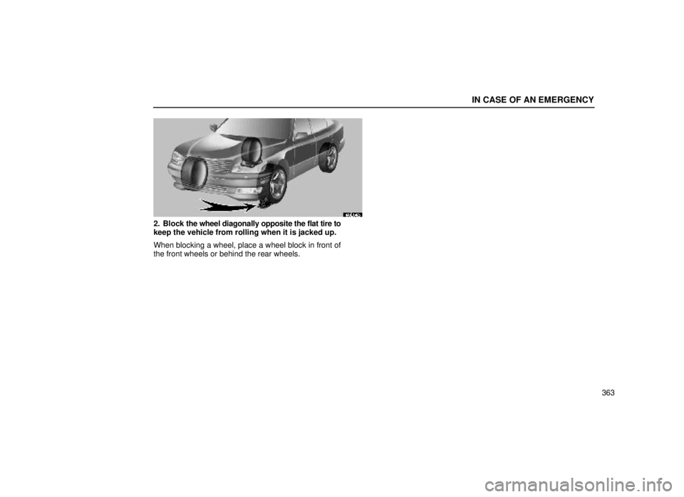 lexus LS400 2000  Engine / LEXUS 2000 LS400 OWNERS MANUAL (OM50533U) IN CASE OF AN EMERGENCY
363
40L046
2. Block the wheel diagonally opposite the flat tire to
keep the vehicle from rolling when it is jacked up.
When blocking a wheel, place a wheel block in front of
th