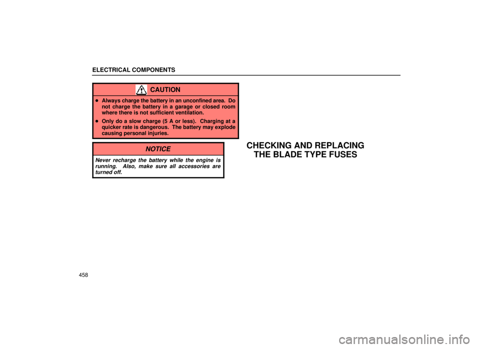 lexus LS400 2000  Engine / LEXUS 2000 LS400  (OM50533U) Owners Guide ELECTRICAL COMPONENTS
458
CAUTION
Always  charge the battery in an unconfined area.  Do
not charge the battery in a garage or closed room
where there is not sufficient ventilation.
 Only do a slow c