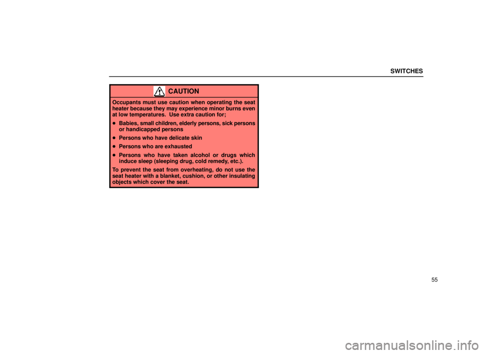 lexus LS400 2000  Engine / LEXUS 2000 LS400 OWNERS MANUAL (OM50533U) SWITCHES
55
CAUTION
Occupants must use caution when operating the seat
heater because they may experience minor burns even
at low temperatures.  Use extra caution for;
Babies,  small children, elderl