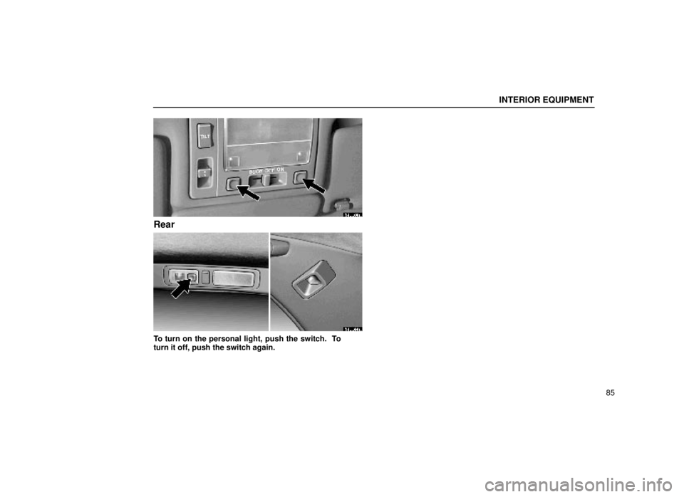 lexus LS400 1999  Comfort Adjustment / LEXUS 1999 LS400 OWNERS MANUAL (OM50514U) INTERIOR EQUIPMENT
85
14L004a
Rear
14L044a
To turn on the personal light, push the switch.  To
turn it off, push the switch again. 
