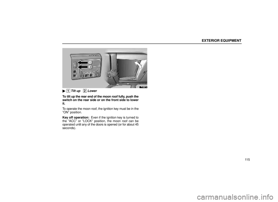lexus LS400 1999  Comfort Adjustment / LEXUS 1999 LS400 OWNERS MANUAL (OM50514U) EXTERIOR EQUIPMENT
11 5
15L025a
 1Tilt up   2Lower
To tilt up the rear end of the moon roof fully, push the
switch on the rear side or on the front side to lower
it.
To operate the moon roof, the ign