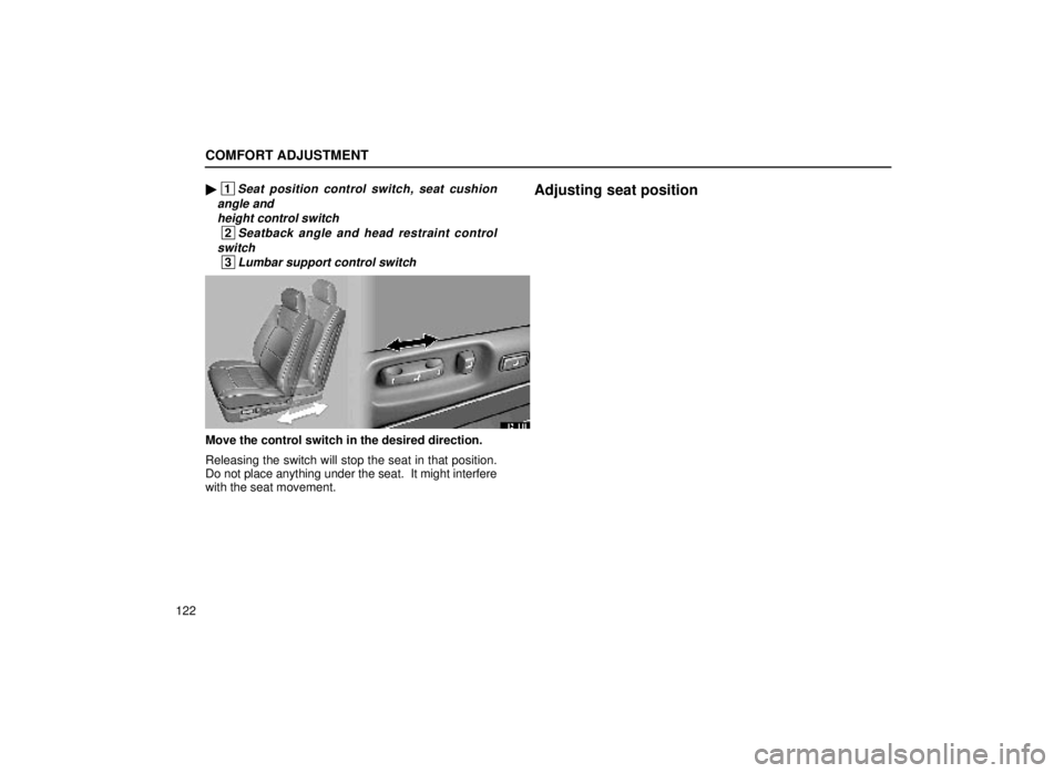 lexus LS400 1999  Comfort Adjustment / LEXUS 1999 LS400 OWNERS MANUAL (OM50514U) COMFORT ADJUSTMENT
122
 1Seat position control switch, seat cushion
angle and  height control switch
 2Seatback angle and head restraint control
switch
 3Lumbar support control switch
Adjusting seat 