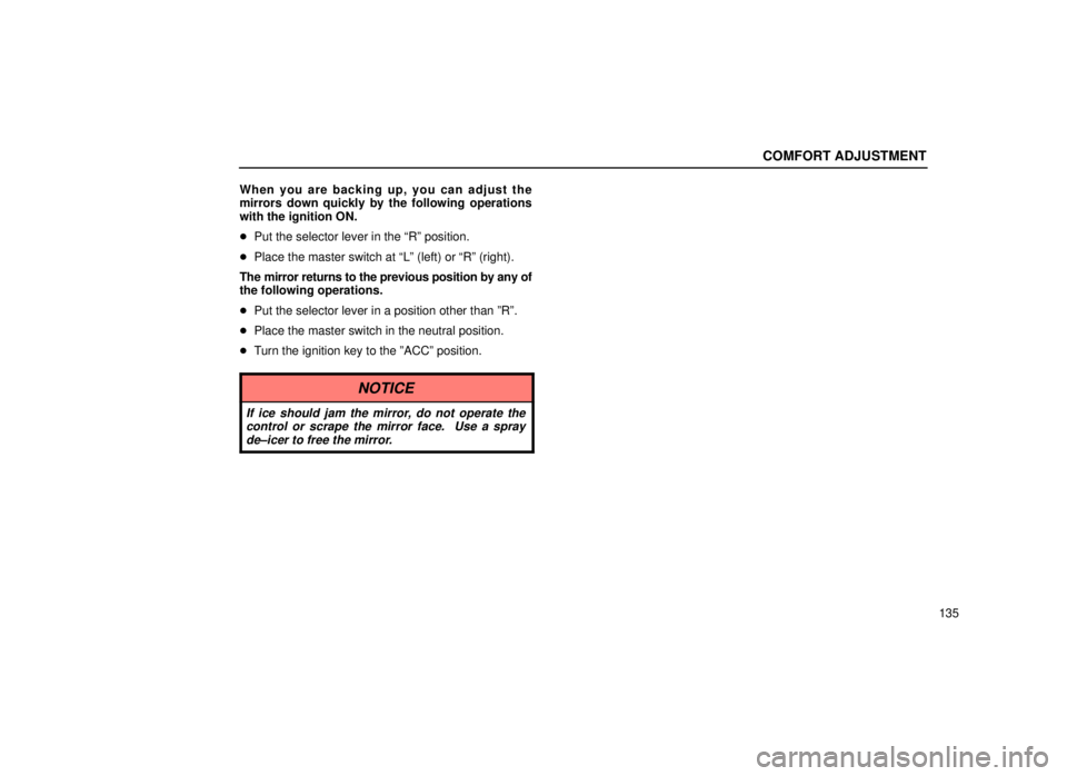 lexus LS400 1999  Comfort Adjustment / LEXUS 1999 LS400 OWNERS MANUAL (OM50514U) COMFORT ADJUSTMENT
135
When you are backing up, you can adjust the
mirrors down quickly by the following operations
with the ignition ON.

Put the selector lever in the ªRº position.
 Place the ma