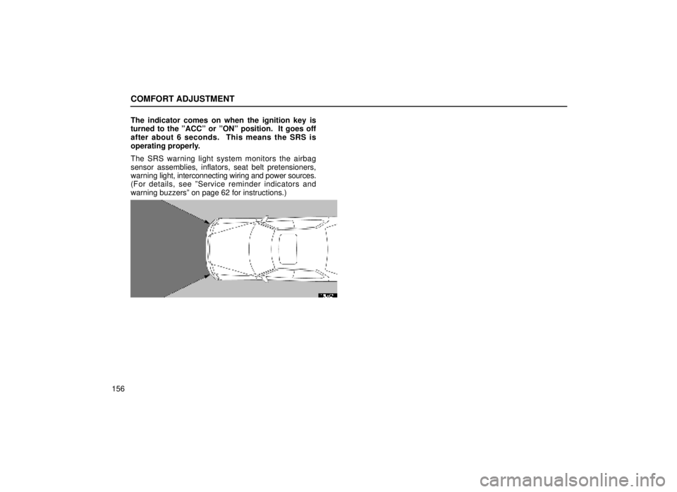 lexus LS400 1999  Comfort Adjustment / LEXUS 1999 LS400 OWNERS MANUAL (OM50514U) COMFORT ADJUSTMENT
156The indicator comes on when the ignition key is
turned to the ºACCº or ºONº position.  It goes off
after about 6 seconds.  This means the SRS is
operating properly.
The SRS w