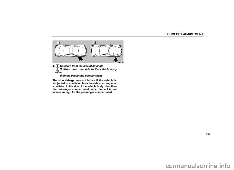 lexus LS400 1999  Comfort Adjustment / LEXUS 1999 LS400 OWNERS MANUAL (OM50514U) COMFORT ADJUSTMENT
159
16L187-2
 1Collision from the side at an angle
 2Collision from the side to the vehicle body
other
than the passenger compartment
The side airbags may not inflate if the vehicl