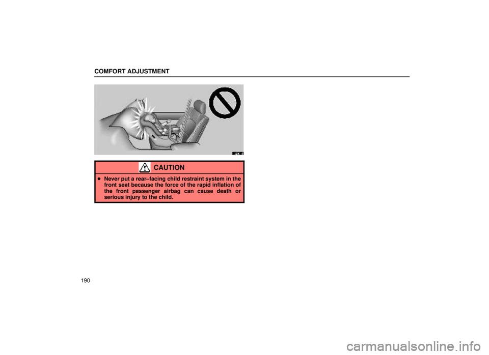 lexus LS400 1999  Comfort Adjustment / LEXUS 1999 LS400 OWNERS MANUAL (OM50514U) COMFORT ADJUSTMENT
190
16L181-4
CAUTION
Never put a rear±facing child restraint system in the
front seat because the force of the rapid inflation of
the front passenger airbag can cause death or
ser