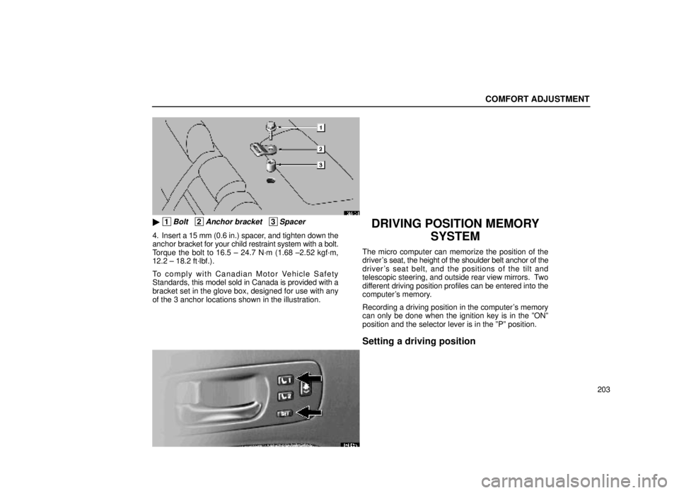 lexus LS400 1999  Comfort Adjustment / LEXUS 1999 LS400 OWNERS MANUAL (OM50514U) COMFORT ADJUSTMENT
203
16L040±1
 1Bolt   2Anchor bracket   3Spacer
4. Insert a 15 mm (0.6 in.) spacer, and tighten down the
anchor bracket for your child restraint system with a bolt.
Torque the bol