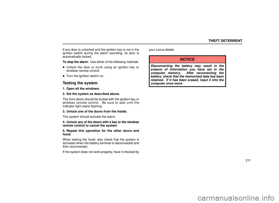 lexus LS400 1999  Comfort Adjustment / LEXUS 1999 LS400 OWNERS MANUAL (OM50514U) THEFT DETERRENT
211
If any door is unlocked and the ignition key is not in the
ignition switch during the alarm sounding, its door is
automatically locked.
To stop the alarm:  
Use either of the follo