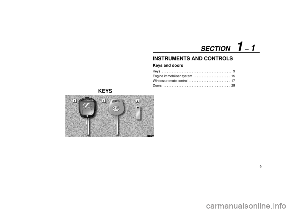 lexus LS400 1999  Comfort Adjustment / LEXUS 1999 LS400  (OM50514U) Owners Guide SECTION   1 ± 1
9
INSTRUMENTS AND CONTROLS
Keys and doors
Keys9
. . . . . . . . . . . . . . . . . . . . . . . . . . . . . . . . . . . . .\
 . . . . . 
Engine immobiliser system 15
. . . . . . . . . .