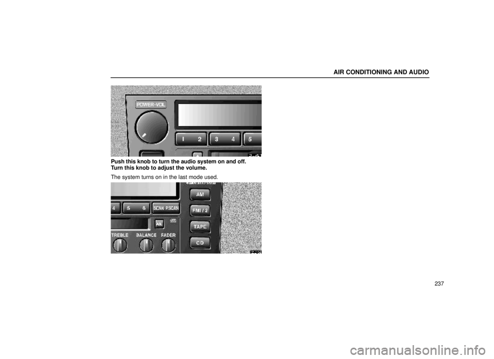 lexus LS400 1999  Comfort Adjustment / LEXUS 1999 LS400 OWNERS MANUAL (OM50514U) AIR CONDITIONING AND AUDIO
237
20L002-1
Push this knob to turn the audio system on and off.
Turn this knob to adjust the volume.
The system turns on in the last mode used.
20L042-2 