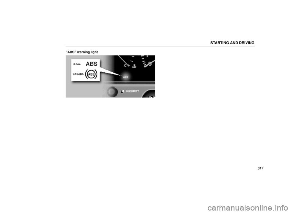 lexus LS400 1999  Comfort Adjustment / LEXUS 1999 LS400 OWNERS MANUAL (OM50514U) STARTING AND DRIVING
317
ºABSº warning light
31L019-2 