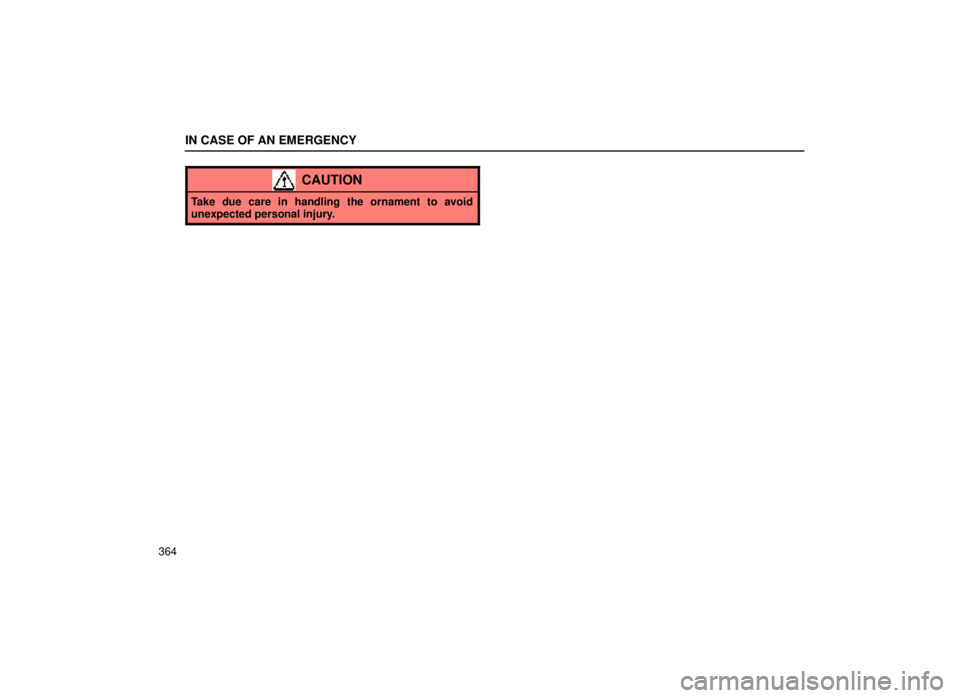 lexus LS400 1999  Comfort Adjustment / LEXUS 1999 LS400 OWNERS MANUAL (OM50514U) IN CASE OF AN EMERGENCY
364
CAUTION
Take due care in handling the ornament to avoid
unexpected personal injury. 