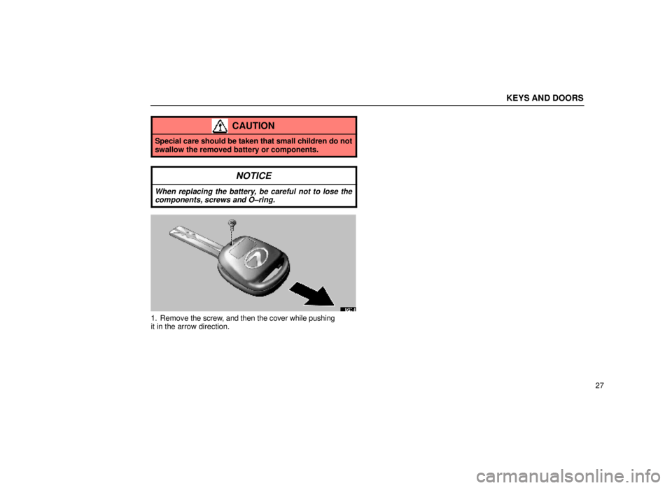 lexus LS400 1999  Comfort Adjustment / LEXUS 1999 LS400  (OM50514U) Service Manual KEYS AND DOORS
27
CAUTION
Special care should be taken that small children do not
swallow the removed battery or components.
NOTICE
When replacing the battery, be careful not to lose thecomponents, sc