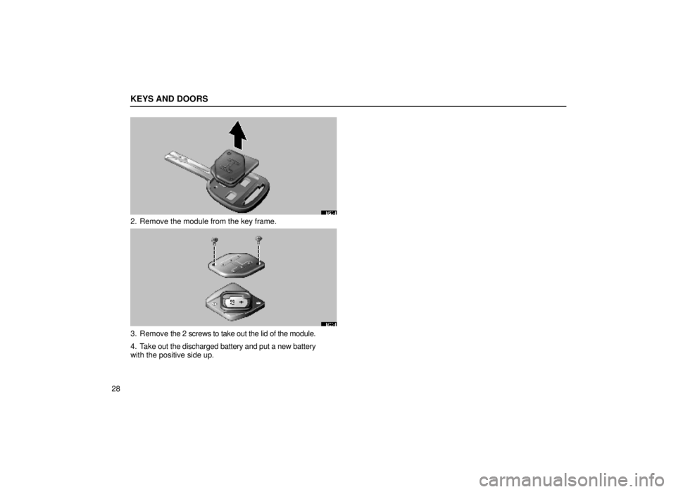 lexus LS400 1999  Comfort Adjustment / LEXUS 1999 LS400  (OM50514U) Service Manual KEYS AND DOORS
28
11L029±1
2. Remove the module from the key frame.
11L030±1
3. Remove the 2 screws to take out the lid of the module.
4. Take out the discharged battery and put a new battery
with t