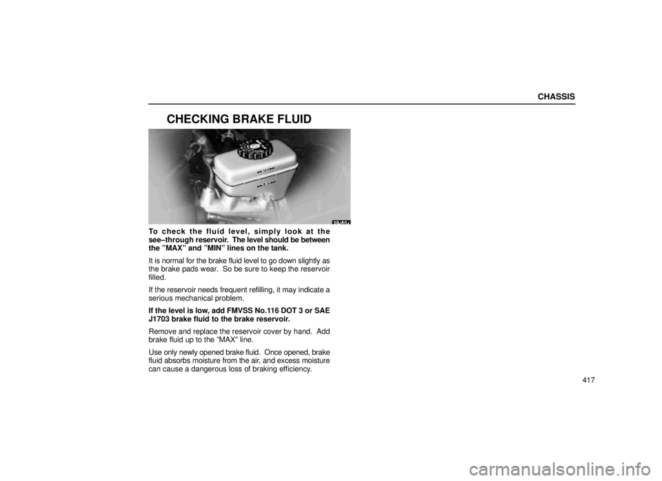 lexus LS400 1999 Comfort Adjustment / LEXUS 1999 LS400 OWNERS MANUAL (OM50514U) CHASSIS
417
CHECKING BRAKE FLUID
63L001a
To check the fluid level, simply look at the
see±through reservoir. The level should be between
the ºMAXº and ºMINº lines on the tank.
It is normal for t lexus LS400 1999 Comfort Adjustment / LEXUS 1999 LS400 OWNERS MANUAL (OM50514U) CHASSIS
417
CHECKING BRAKE FLUID
63L001a
To check the fluid level, simply look at the
see±through reservoir. The level should be between
the ºMAXº and ºMINº lines on the tank.
It is normal for t