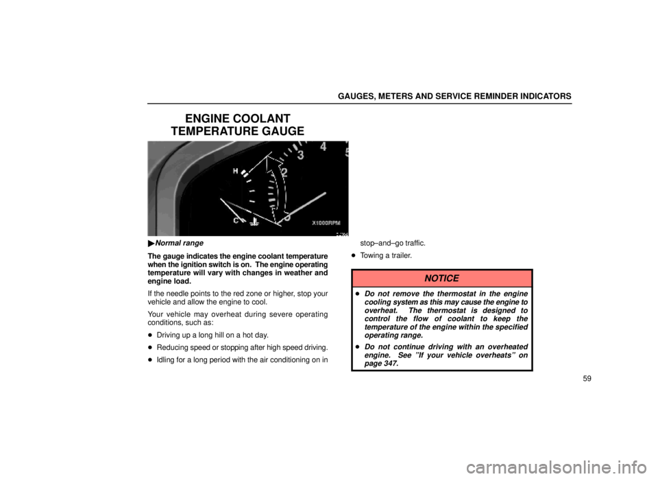 lexus LS400 1999  Comfort Adjustment / LEXUS 1999 LS400  (OM50514U) Manual PDF GAUGES, METERS AND SERVICE REMINDER INDICATORS
59
ENGINE COOLANT
TEMPERATURE GAUGE
13L002±2
Normal range
The gauge indicates the engine coolant temperature
when the ignition switch is on.  The engin