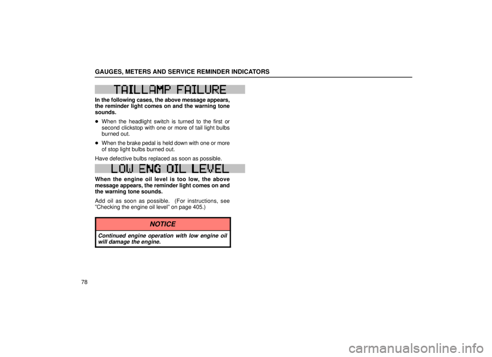 lexus LS400 1999  Comfort Adjustment / LEXUS 1999 LS400 OWNERS MANUAL (OM50514U) GAUGES, METERS AND SERVICE REMINDER INDICATORS
78
W49W49
In the following cases, the above message appears,
the reminder light comes on and the warning tone
sounds.
When the headlight switch is turne