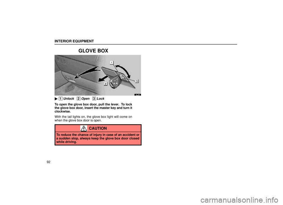 lexus LS400 1999  Electrical Components / LEXUS 1999 LS400 OWNERS MANUAL (OM50514U) INTERIOR EQUIPMENT
92
GLOVE BOX
14L037±1
 1Unlock   2Open   3Lock
To open the glove box door, pull the lever.  To lock
the glove box door, insert the master key and turn it
clockwise.
With the tail 