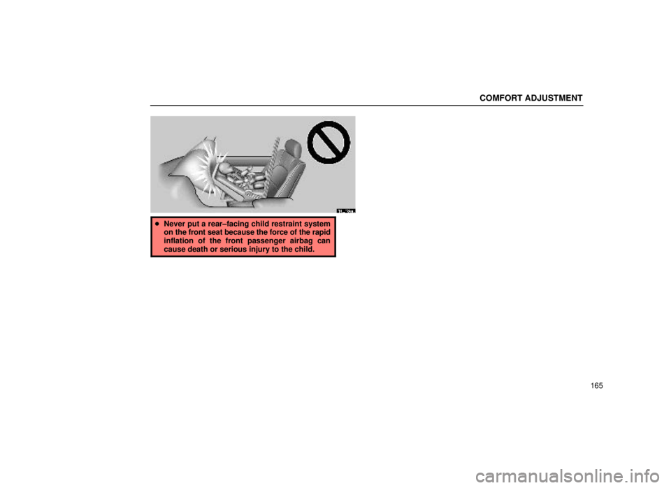 lexus LS400 1999  Electrical Components / LEXUS 1999 LS400 OWNERS MANUAL (OM50514U) COMFORT ADJUSTMENT
165
16L180a
Never put a rear±facing child restraint system
on the front seat because the force of the rapid
inflation of the front passenger airbag can
cause death or serious inju