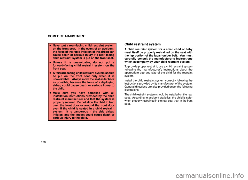 lexus LS400 1999  Electrical Components / LEXUS 1999 LS400 OWNERS MANUAL (OM50514U) COMFORT ADJUSTMENT
178
Never put a rear±facing child restraint system
on the front seat.  In the event of an accident,
the force of the rapid inflation of the airbag can
cause death or serious injur