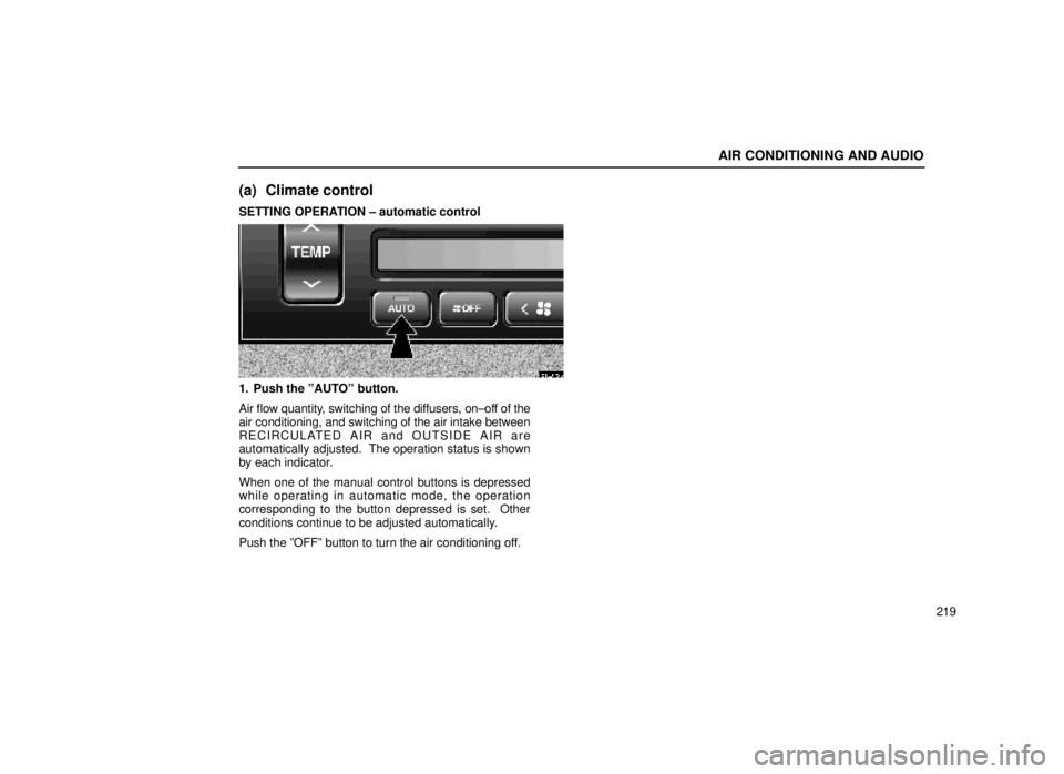 lexus LS400 1999  Electrical Components / LEXUS 1999 LS400  (OM50514U) User Guide AIR CONDITIONING AND AUDIO
219
(a) Climate control
SETTING OPERATION ± automatic control
21L003-3
1. Push the ºAUTOº button.
Air flow quantity, switching of the diffusers, on±off of the
air condit