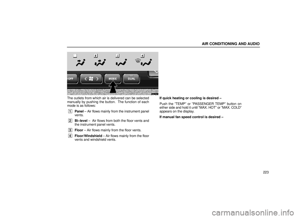 lexus LS400 1999  Electrical Components / LEXUS 1999 LS400  (OM50514U) User Guide AIR CONDITIONING AND AUDIO
223
21L006-3
The outlets from which air is delivered can be selected
manually by pushing the button.  The function of each
mode is as follows:
 1Panel  ± Air flows mainly f