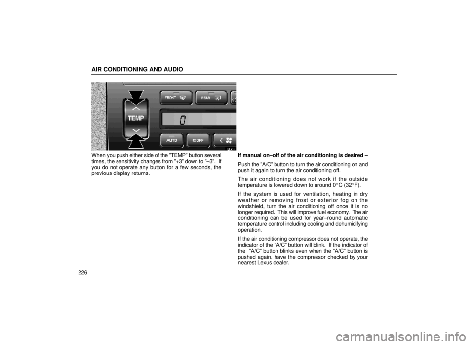 lexus LS400 1999  Electrical Components / LEXUS 1999 LS400 OWNERS MANUAL (OM50514U) AIR CONDITIONING AND AUDIO
226
21L044
When you push either side of the ºTEMPº button several
times, the sensitivity changes  from º+3º down to º±3º.  If
you do not operate any button for a few 
