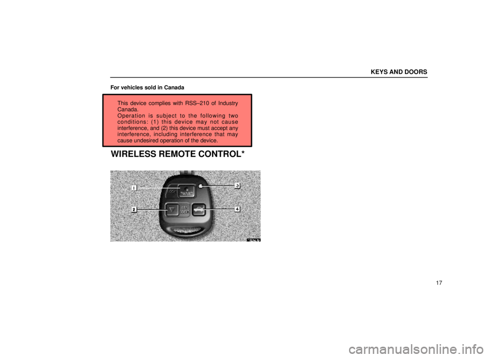 lexus LS400 1999 Electrical Components / LEXUS 1999 LS400 OWNERS MANUAL (OM50514U) KEYS AND DOORS
17
For vehicles sold in Canada
This device complies with RSS±210 of Industry
Canada.
Operation is subject to the following two
conditions: (1) this device may not cause
interference, a lexus LS400 1999 Electrical Components / LEXUS 1999 LS400 OWNERS MANUAL (OM50514U) KEYS AND DOORS
17
For vehicles sold in Canada
This device complies with RSS±210 of Industry
Canada.
Operation is subject to the following two
conditions: (1) this device may not cause
interference, a