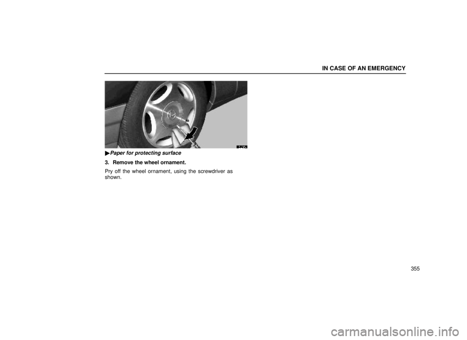 lexus LS400 1999  Electrical Components / LEXUS 1999 LS400 OWNERS MANUAL (OM50514U) IN CASE OF AN EMERGENCY
355
40L007±4
Paper for protecting surface
3.  Remove the wheel ornament.
Pry off the wheel ornament, using the screwdriver as
shown. 