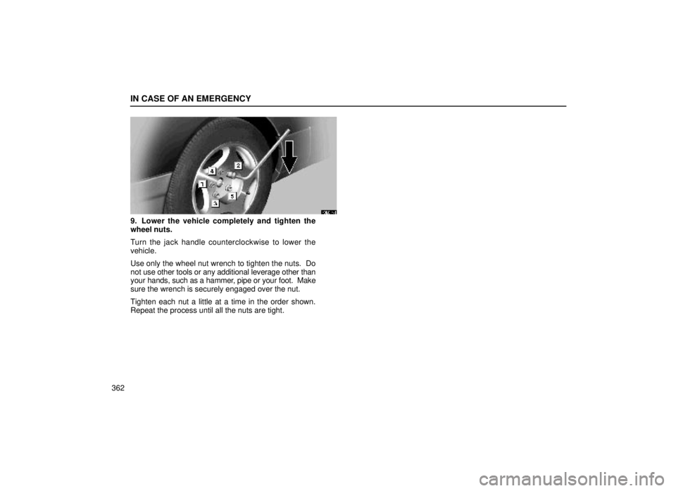 lexus LS400 1999  Electrical Components / LEXUS 1999 LS400 OWNERS MANUAL (OM50514U) IN CASE OF AN EMERGENCY
362
40L014±1
9. Lower the vehicle completely and tighten the
wheel nuts.
Turn the jack handle counterclockwise to lower the
vehicle.
Use only the wheel nut wrench to tighten t