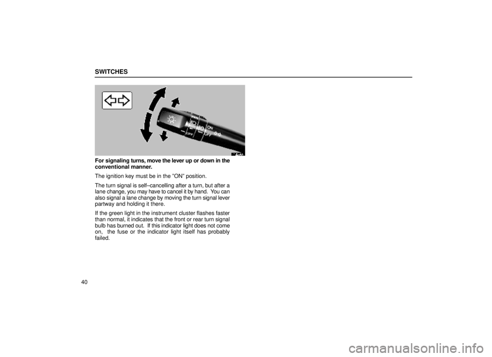 lexus LS400 1999 Electrical Components / LEXUS 1999 LS400 OWNERS MANUAL (OM50514U) SWITCHES
40
12L004
For signaling turns, move the lever up or down in the
conventional manner.
The ignition key must be in the ºONº position.
The turn signal is self±cancelling after a turn, but aft lexus LS400 1999 Electrical Components / LEXUS 1999 LS400 OWNERS MANUAL (OM50514U) SWITCHES
40
12L004
For signaling turns, move the lever up or down in the
conventional manner.
The ignition key must be in the ºONº position.
The turn signal is self±cancelling after a turn, but aft