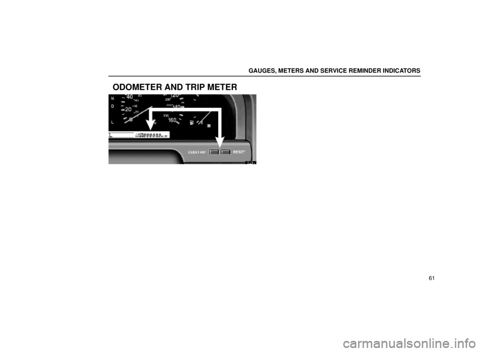 lexus LS400 1999  Electrical Components / LEXUS 1999 LS400 OWNERS MANUAL (OM50514U) GAUGES, METERS AND SERVICE REMINDER INDICATORS
61
ODOMETER AND TRIP METER
13L004±1 