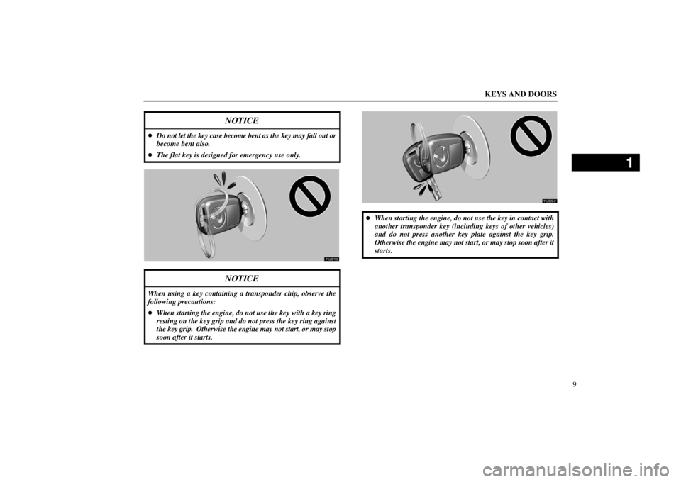 lexus LS400 1998  Audio System / LEXUS 1998 LS400  (OM50498U) Owners Guide KEYS AND DOORS
9
NOTICE
Do not let the key case become bent as the key may fall out or
become bent also.
The flat key is designed for emergency use only.
11L021-2
NOTICE
When using a key containing 