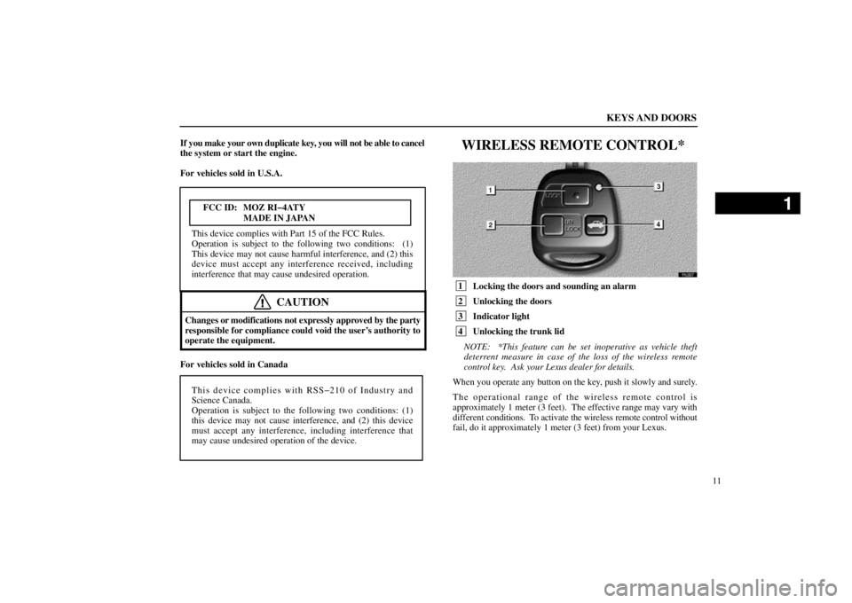 lexus LS400 1998  Audio System / LEXUS 1998 LS400  (OM50498U) Owners Guide KEYS AND DOORS
11 If you make your own duplicate key, you will not be able to cancel
the system or start the engine.
For vehicles sold in U.S.A.
FCC ID: MOZ RI�4ATY
MADE IN JAPAN
This device complies 