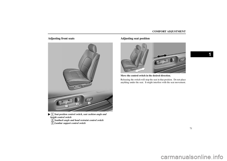 lexus LS400 1998  Audio System / LEXUS 1998 LS400 OWNERS MANUAL (OM50498U) COMFORT ADJUSTMENT
71
Adjusting front seats
16L134�1

 1
Seat position control switch, seat cushion angle and 
height control switch
 2
Seatback angle and head restraint control switch
 3
Lumbar suppo
