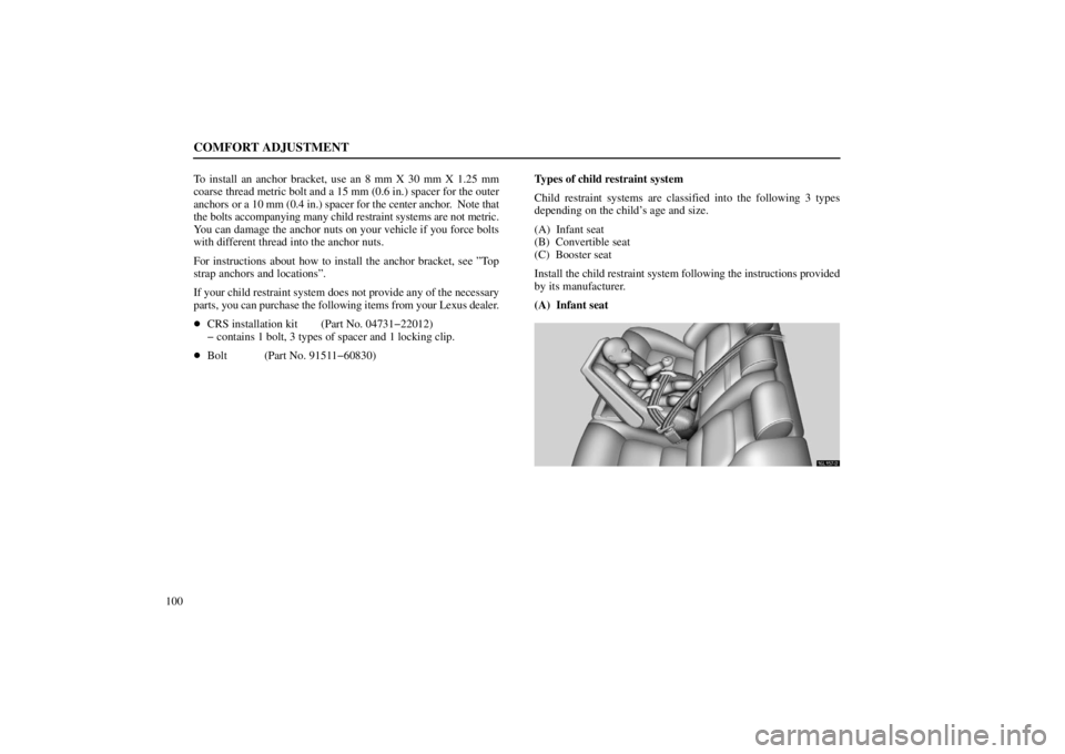 lexus LS400 1998  Electrical Components / LEXUS 1998 LS400 OWNERS MANUAL (OM50498U) COMFORT ADJUSTMENT
100To install an anchor bracket, use an 8 mm X 30 mm X 1.25 mm
coarse thread metric bolt and a 15 mm (0.6 in.) spacer for the outer
anchors or a 10 mm (0.4 in.) spacer for the cente