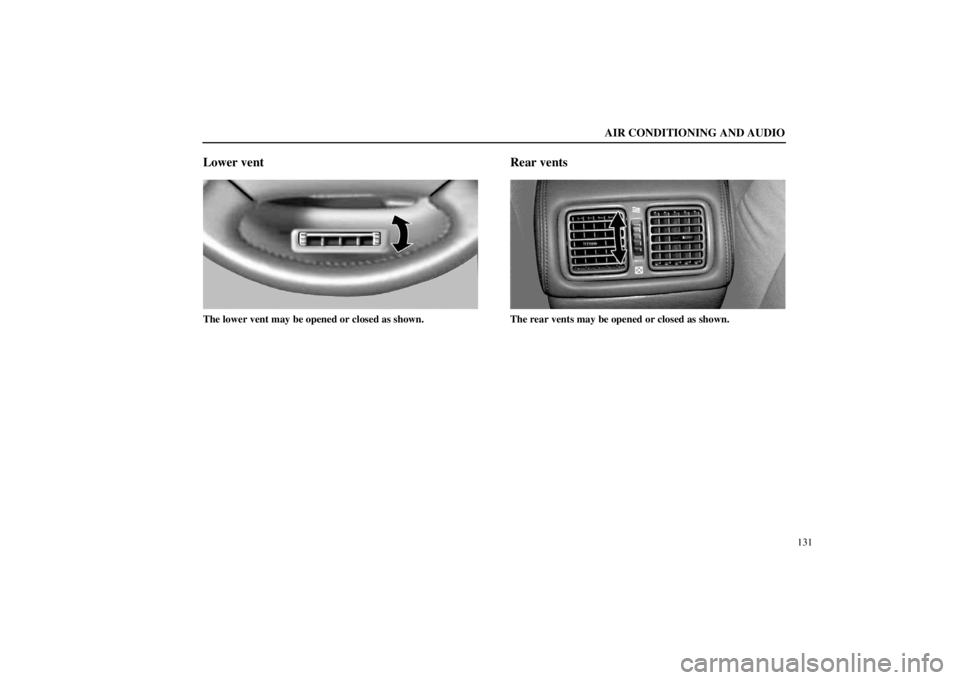 lexus LS400 1998  Electrical Components / LEXUS 1998 LS400 OWNERS MANUAL (OM50498U) AIR CONDITIONING AND AUDIO
131
Lower vent
21L014
The lower vent may be opened or closed as shown.
Rear vents
21L015
The rear vents may be opened or closed as shown. 