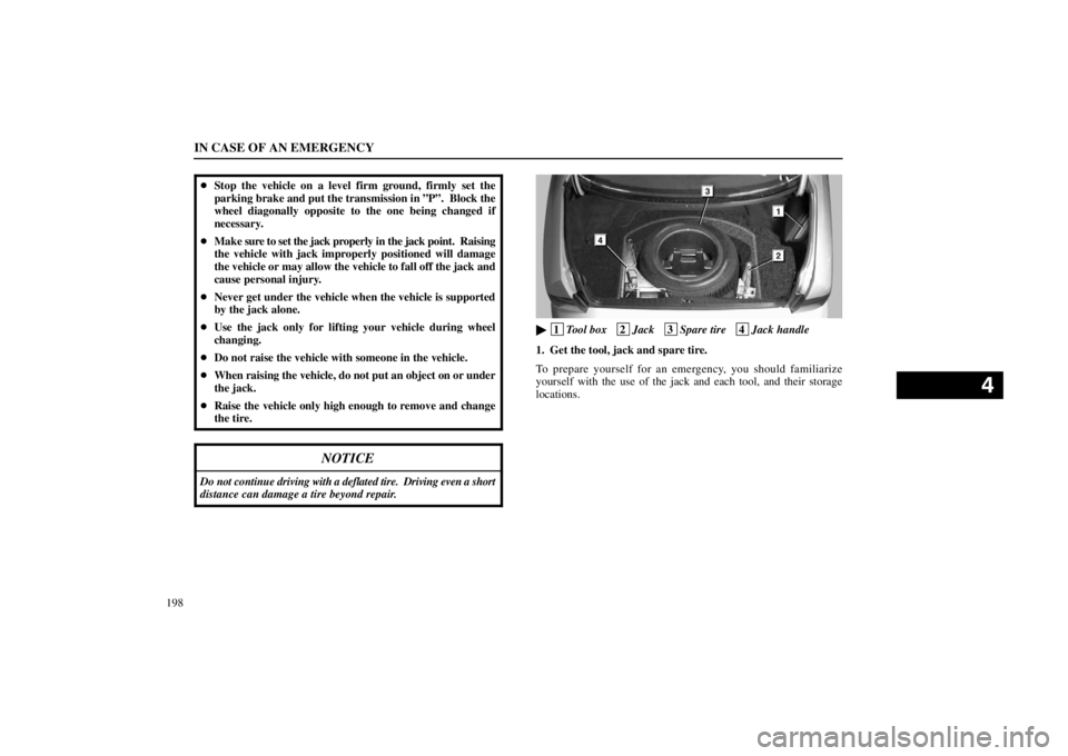 lexus LS400 1998  Electrical Components / LEXUS 1998 LS400 OWNERS MANUAL (OM50498U) IN CASE OF AN EMERGENCY
198Stop the vehicle on a level firm ground, firmly set the
parking brake and put the transmission in ”P”.  Block the
wheel diagonally opposite to the one being changed if
