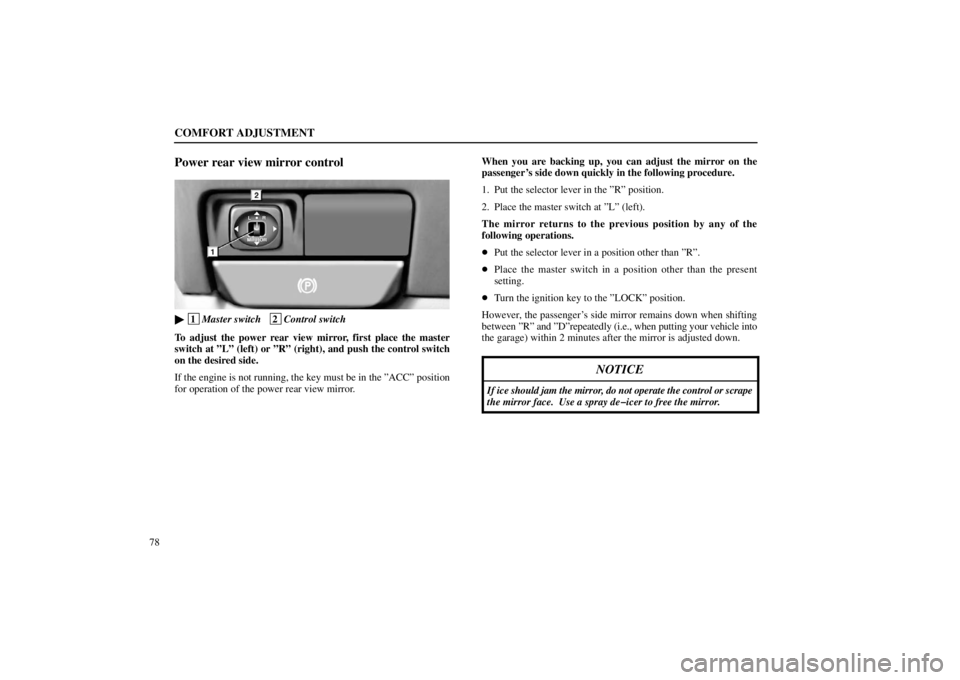 lexus LS400 1998  Electrical Components / LEXUS 1998 LS400  (OM50498U) Owners Manual COMFORT ADJUSTMENT
78
Power rear view mirror control
16L017-1

 1
Master switch   2
Control switch
To adjust the power rear view mirror, first place the master
switch at ”L” (left) or ”R” (rig