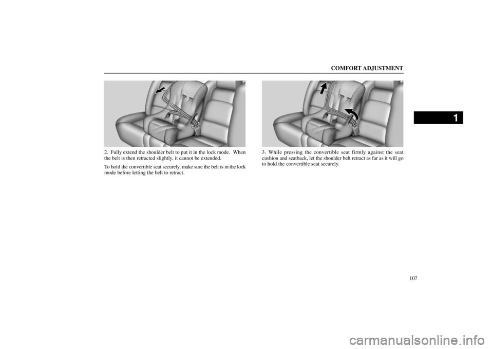 lexus LS400 1998  Engine / LEXUS 1998 LS400  (OM50498U) Service Manual COMFORT ADJUSTMENT
107
16L166�1
2. Fully extend the shoulder belt to put it in the lock mode.  When
the belt is then retracted slightly, it cannot be extended.
To hold the convertible seat securely, m