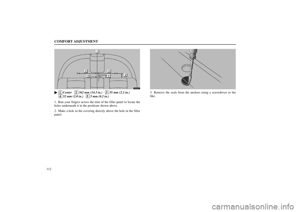 lexus LS400 1998  Engine / LEXUS 1998 LS400 OWNERS MANUAL (OM50498U) COMFORT ADJUSTMENT
112
16L038�1

 1
Center   2
362 mm (14.3 in.)   3
55 mm (2.2 in.)
 4
52 mm (2.0 in.)   5
5 mm (0.2 in.)
1. Run your fingers across the trim of the filler panel to locate the
holes u