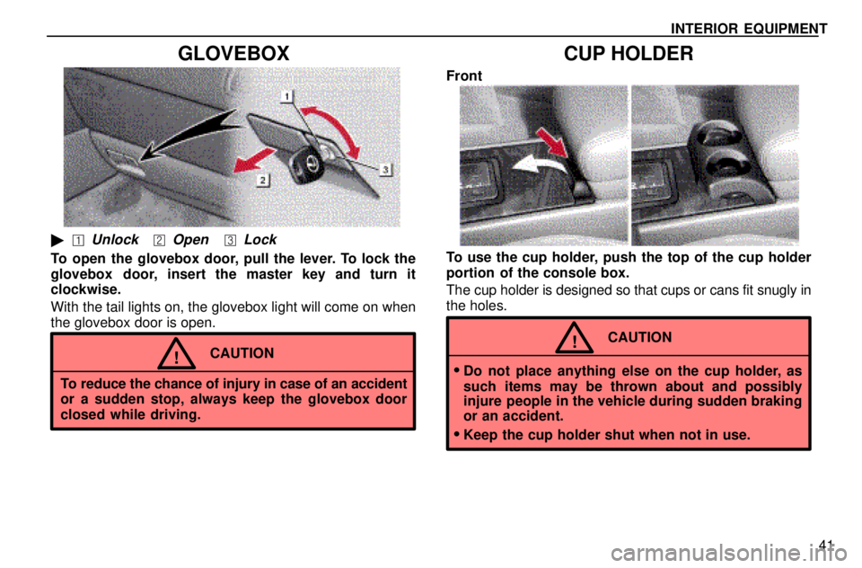 lexus LS400 1996  Audio System / 1996 LS400: INTERIOR EQUIPMENT INTERIOR EQUIPMENT
41
GLOVEBOX
UnlockOpenLock
To open the glovebox door, pull the lever. To lock the
glovebox  door, insert the master key and turn it
clockwise.
With the tail lights on, the glove