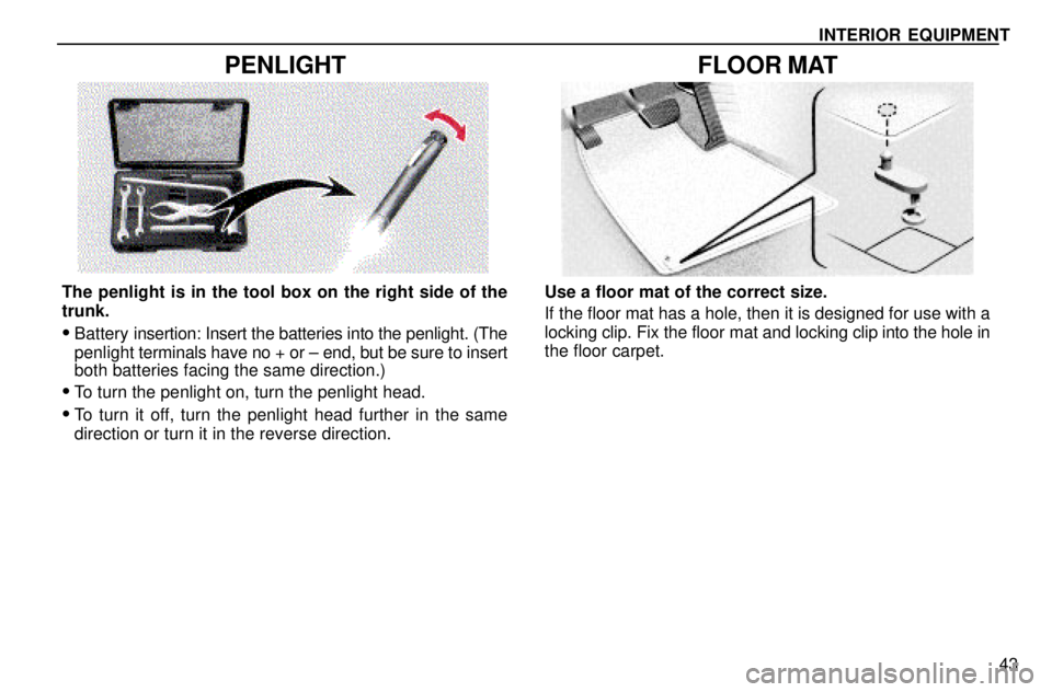 lexus LS400 1996  Audio System / 1996 LS400: INTERIOR EQUIPMENT INTERIOR EQUIPMENT
43
PENLIGHT
The penlight is in the tool box on the right side of the
trunk.
Battery insertion: Insert the batteries into the penlight. (The
penlight terminals have no + or ± end, 