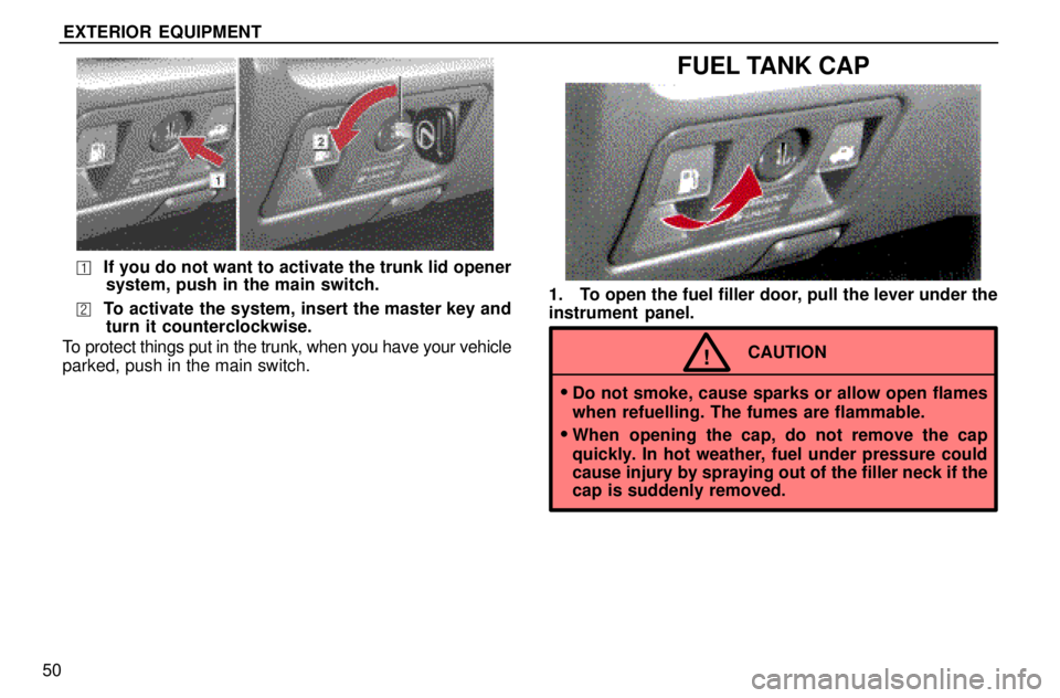 lexus LS400 1996  Audio System / 1996 LS400: EXTERIOR EQUIPMENT EXTERIOR EQUIPMENT
50
If you do not want to activate the trunk lid opener
system, push in the main switch.
To activate the system, insert the master key and
turn it counterclockwise.
To protect thin