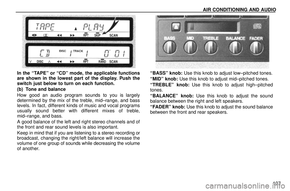 lexus LS400 1996  Audio System / 1996 LS400: AUDIO SYSTEM AIR CONDITIONING AND AUDIO
107
In the ªTAPEº or ªCDº mode, the applicable functions
are shown in the lowest part of the display. Push the
switch just below to turn on each function.
(b) Tone and b