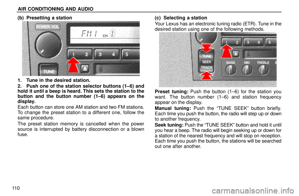 lexus LS400 1996  Audio System / 1996 LS400: AUDIO SYSTEM AIR CONDITIONING AND AUDIO
11 0(b) Presetting a station
1. Tune in the desired station.
2. Push one of the station selector buttons (1±6) and
hold  it until a beep is heard. This sets the station to 