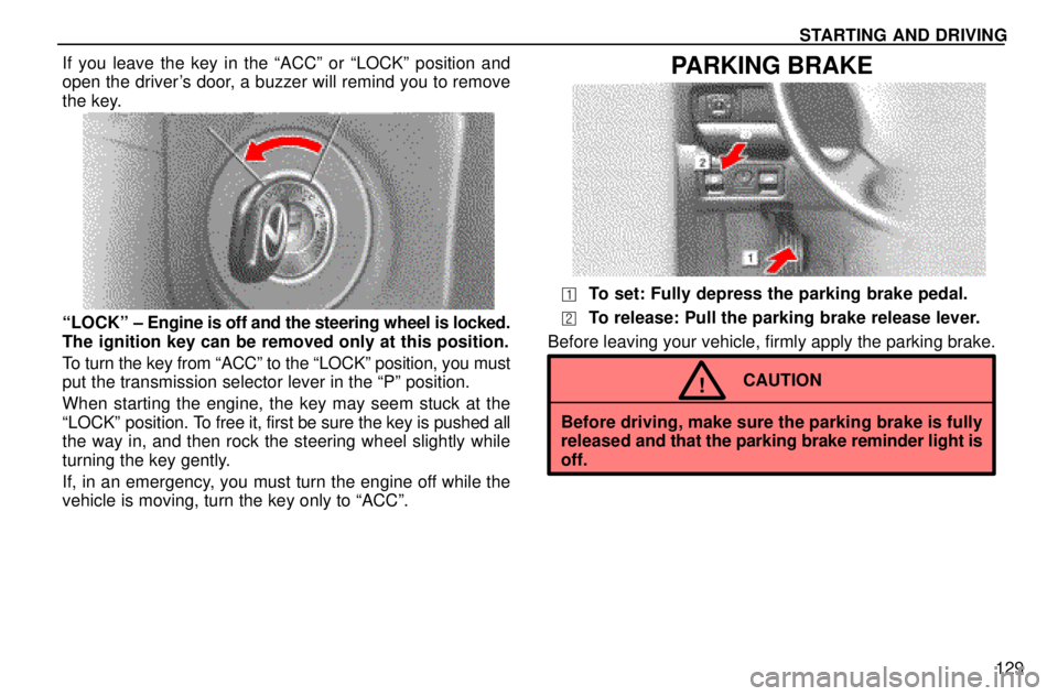 lexus LS400 1996  Audio System / 1996 LS400: STARTING AND DRIVING STARTING AND DRIVING
129 If you leave the key in the ªACCº or ªLOCKº position and
open the drivers door, a buzzer will remind you to remove
the key.
ªLOCKº ± Engine is off and the steering whe
