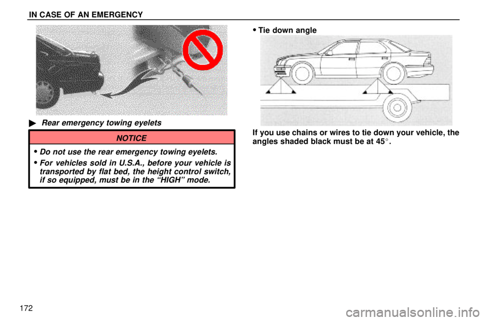 lexus LS400 1996  Audio System / 1996 LS400: IN CASE OF AN EMERGENCY IN CASE OF AN EMERGENCY
172
Rear emergency towing eyelets
NOTICE
Do not use the rear emergency towing eyelets.
For vehicles sold in U.S.A., before your vehicle is
transported by flat bed, the heigh